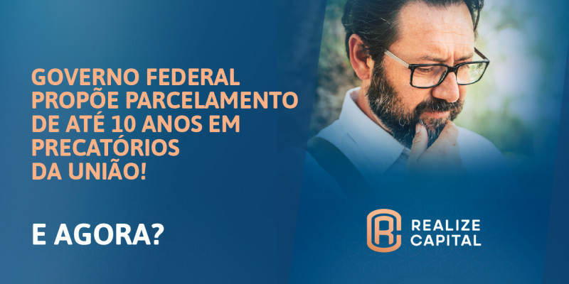 GOVERNO FEDERAL PROPÕE PARCELAMENTO DE ATÉ 10 ANOS EM PRECATÓRIOS DA UNIÃO!