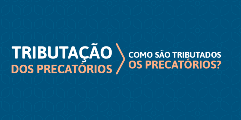 COMO SÃO TRIBUTADOS ESSES PRECATÓRIOS?