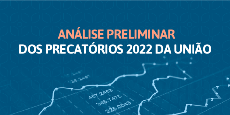 ANÁLISE PRELIMINAR DOS PRECATÓRIOS 2022 DA UNIÃO