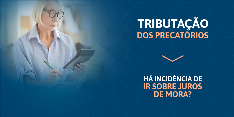 TRIBUTAÇÃO DOS JUROS NOS PRECATÓRIOS